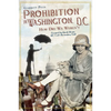 Prohibition in Washington, D.C.: How Dry We Weren't - Paperback