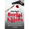 Serial Killers: True Crime Stories Of The Most Vicious Serial Killers In History: Serial Killers Profiles And Stories - Paperback