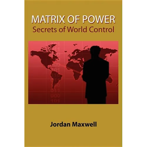 Matrix of Power: How the World Has Been Controlled by Powerful People Without Your Knowledge - Paperback