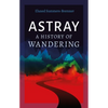 Astray: A History of Wandering - Hardcover