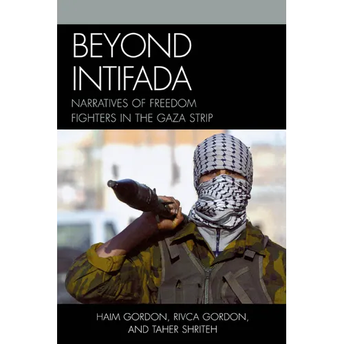 Beyond Intifada: Narratives of Freedom Fighters in the Gaza Strip - Paperback
