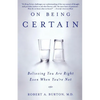 On Being Certain: Believing You Are Right Even When You're Not - Paperback