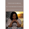 The Pain Is Real, But The Promise Is Eternal: What To Do When God's Will Hurts - Paperback