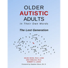 Older Autistic Adults: In Their Own Words: The Lost Generation - Paperback
