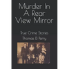 Murder In A Rear View Mirror: True Crime Stories - Paperback