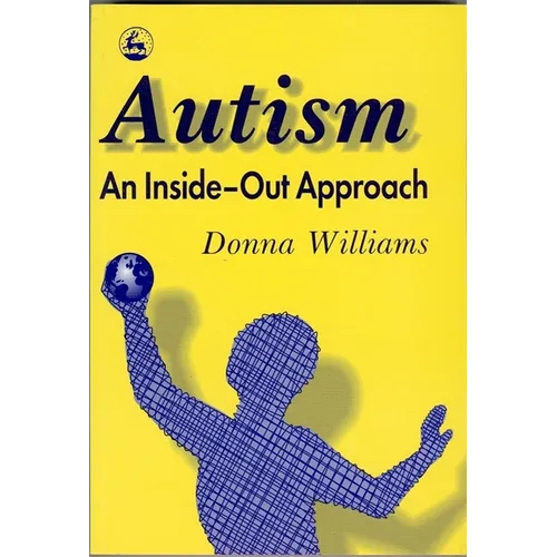 Autism: An Inside-Out Approach: An Innovative Look at the Mechanics ' of Autism ' and Its Developmental Cousins ' - Paperback