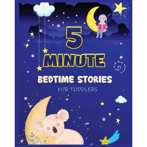 5 Minute Bedtime Stories for Toddlers: A Collection of Short Good Night Tales with Strong Morals and Affirmations to Help Children Fall Asleep Easily - Paperback