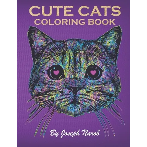 Cute Cats Coloring Book: An Adult Coloring Relaxing Book with Funny Cats, Adorable Kittens, and Hilarious Scenes for Cat Lovers - Paperback