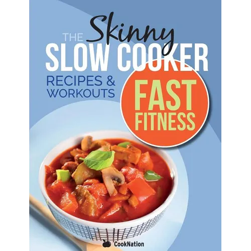 The Slow Cooker Fast Fitness Recipe & Workout Book: Delicious, Calorie Counted Slow Cooker Meals & 15 Minute Workouts For A Leaner, Fitter You - Paperback
