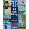 Art Quilt Collage: A Creative Journey in Fabric, Paint & Stitch - Paperback