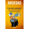 Ansiedad: Superar la depresion y la ansiedad mediante el uso de la terapia cognitiva conductual (La guía impresionante para vencer la ansiedad y la pr - Paperback