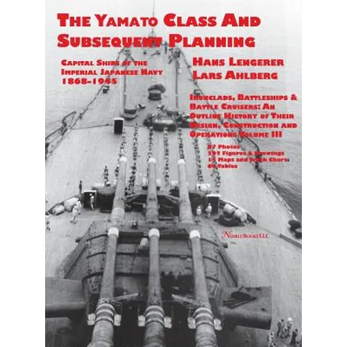 Capital Ships of the Imperial Japanese Navy 1868-1945: The Yamato Class and Subsequent Planning - Hardcover