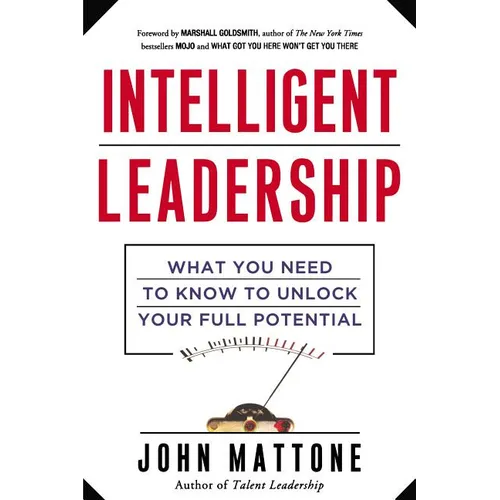 Intelligent Leadership: What You Need to Know to Unlock Your Full Potential - Paperback