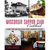 Wisconsin Supper Club Cookbook: Iconic Fare and Nostalgia from Landmark Eateries - Paperback