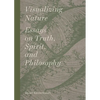 Visualizing Nature: Essays on Truth, Spririt, and Philosophy - Hardcover