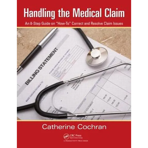 Handling the Medical Claim: An 8-Step Guide on "How To" Correct and Resolve Claim Issues - Paperback