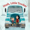 Hush, Little Trucker: A Board Book - Board Book