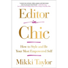 Editor in Chic: How to Style and Be Your Most Empowered Self - Paperback