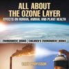 All About The Ozone Layer: Effects on Human, Animal and Plant Health - Environment Books Children's Environment Books - Paperback