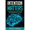 Intention Matters: The science of creating the life you want - Paperback