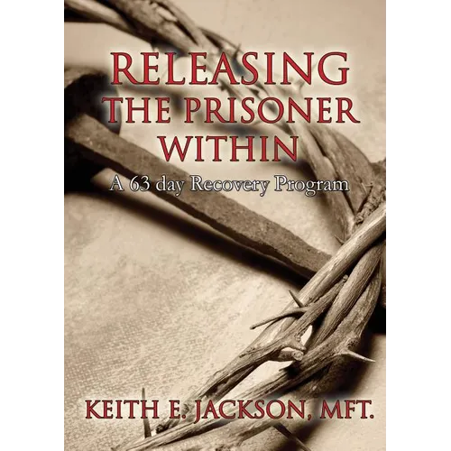 Releasing the Prisoner Within: A 63 Day Recovery Program - Paperback