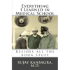 Everything I Learned in Medical School: Besides All the Book Stuff - Paperback