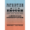 Patriotism Is Not Enough: Harry Jaffa, Walter Berns, and the Arguments That Redefined American Conservatism - Hardcover