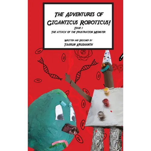 The Adventures of Giganticus Roboticus: Attack of The Frustration Monster - Paperback