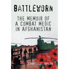 Battleworn: The Memoir of a Combat Medic in Afghanistan - Hardcover