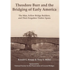 Theodore Burr and the Bridging of Early America: The Man, Fellow Bridge Builders, and Their Forgotten Timber Spans - Hardcover