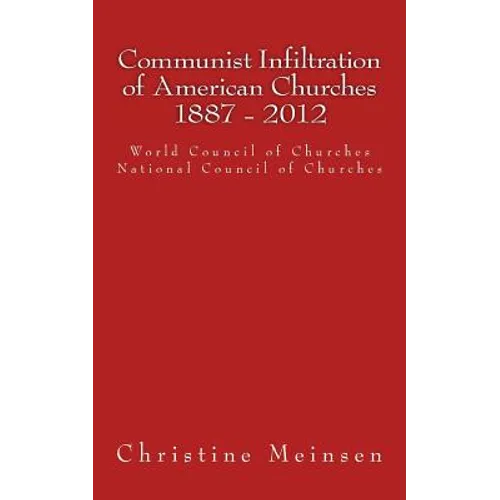 Communist Infiltration of American Churches 1887 - 2012: World Council of Churches National Council of Churches - Paperback