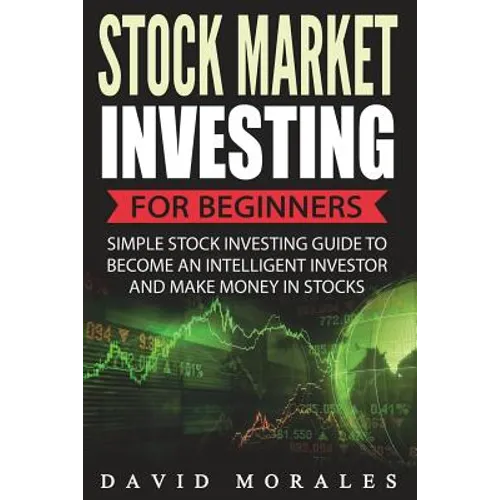 Stock Market Investing For Beginners- Simple Stock Investing Guide To Become An Intelligent Investor And Make Money In Stocks - Paperback