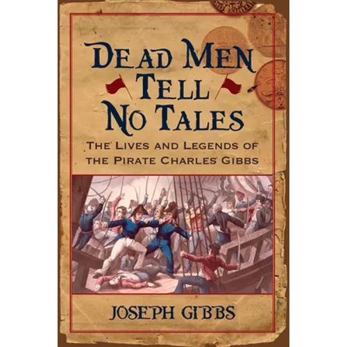 Dead Men Tell No Tales: The Life and Legends of the Pirate Charles Gibbs - Hardcover