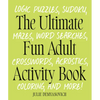 The Ultimate Fun Adult Activity Book: Logic Puzzles, Sudoku, Mazes, Word Searches, Crosswords, Acrostics, Coloring, and More! - Paperback