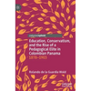 Education, Conservatism, and the Rise of a Pedagogical Elite in Colombian Panama: 1878-1903 - Hardcover