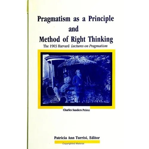 Pragmatism as a Principle and Method of Right Thinking: The 1903 Harvard Lectures on Pragmatism - Paperback