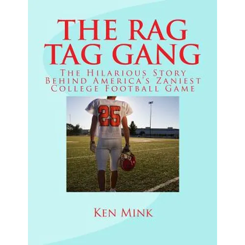 The Rag Tag Gang: The Story Behind America's Zaniest College Footall Game - Paperback