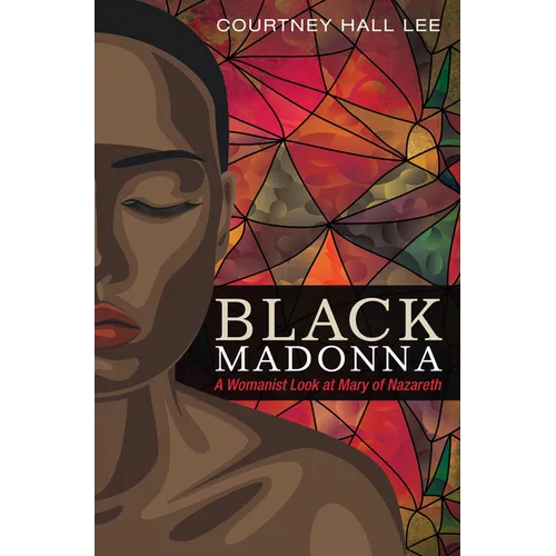 Black Madonna: A Womanist Look at Mary of Nazareth - Hardcover