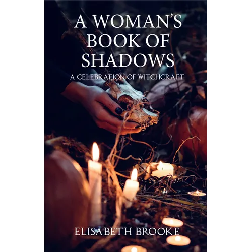 A Woman's Book of Shadows: A Celebration of Witchcraft - Paperback