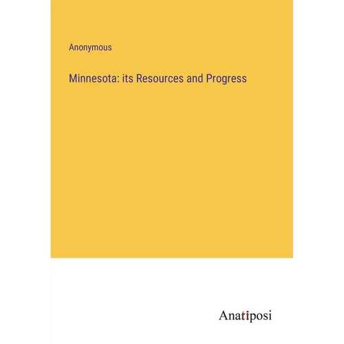 Minnesota: its Resources and Progress - Paperback