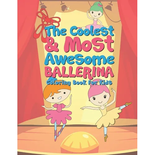 The Coolest & Most Awesome Ballerina Coloring Book For Kids: 25 Fun Designs For Boys And Girls - Perfect For Young Children Preschool Elementary Toddl - Paperback