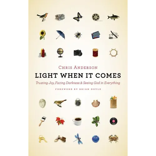 Light When It Comes: Trusting Joy, Facing Darkness, and Seeing God in Everything - Paperback