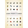 Light When It Comes: Trusting Joy, Facing Darkness, and Seeing God in Everything - Paperback