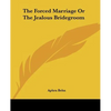 The Forced Marriage Or The Jealous Bridegroom - Paperback