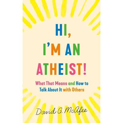 Hi, I'm an Atheist!: What That Means and How to Talk about It with Others - Mass Market Paperbound