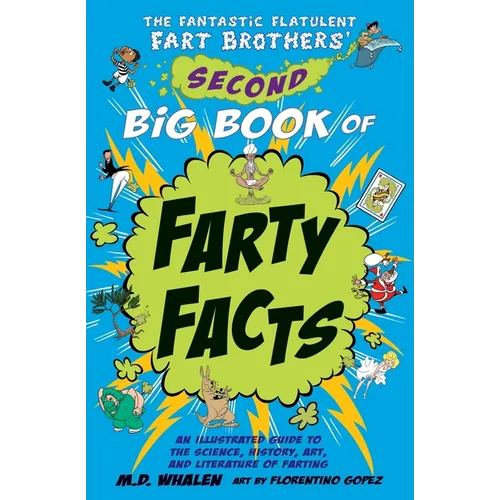 The Fantastic Flatulent Fart Brothers' Second Big Book of Farty Facts: An Illustrated Guide to the Science, History, Art, and Literature of Farting; U - Paperback