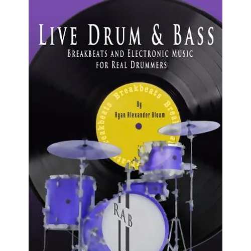 Live Drum & Bass: Breakbeats and Electronic Music for Real Drummers - Paperback