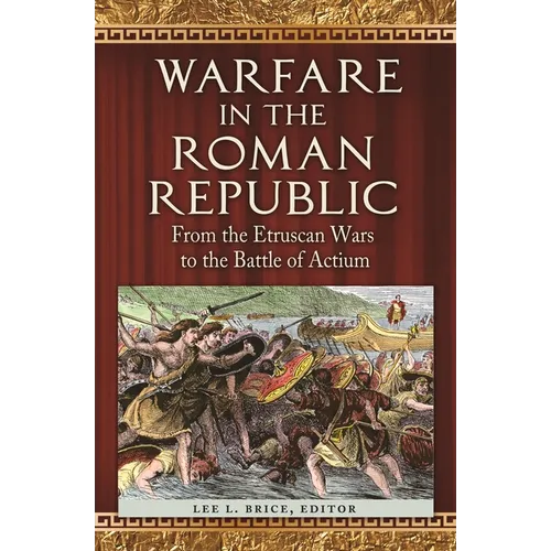 Warfare in the Roman Republic: From the Etruscan Wars to the Battle of Actium - Hardcover