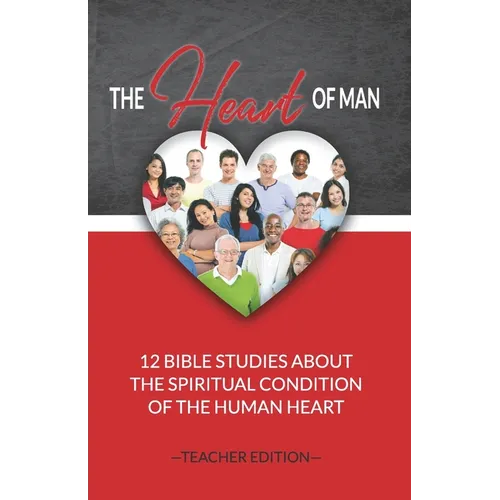 The Heart of Man (Teacher's Edition): 12 Bible Studies about the Spiritual Condition of the Human Heart - Paperback