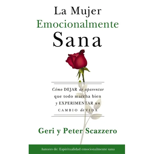 La Mujer Emocionalmente Sana: Cómo Dejar de Aparentar Que Todo Marcha Bien Y Experimentar Un Cambio de Vida = Emotionally Healthy Woman - Paperback